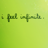 i feel infinite.